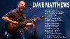 Dave Matthews Band Greatest Hits Collection Best Rock Songs Of Dave Matthews Band Full Album